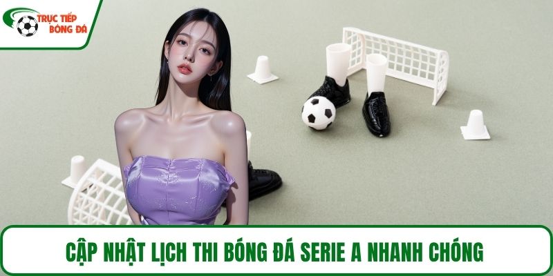 Cập nhật lịch thi bóng đá serie A nhanh chóng
