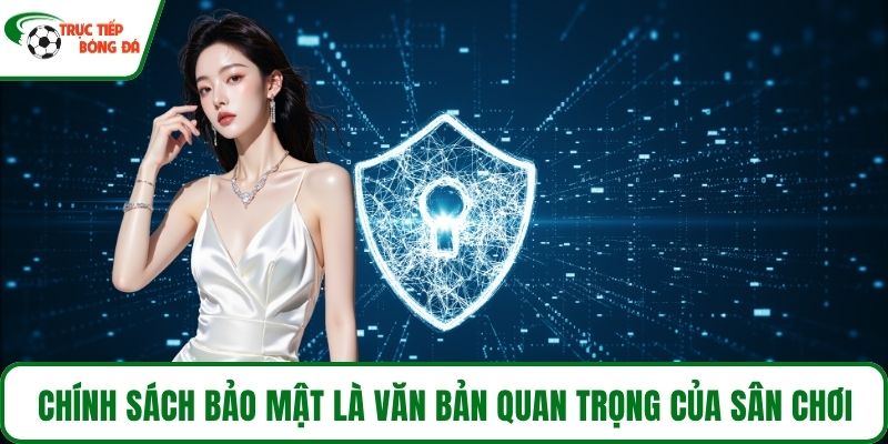 Chính sách bảo mật là văn bản quan trọng của sân chơi