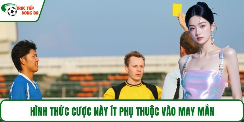Hình thức cược này ít phụ thuộc vào may mắn