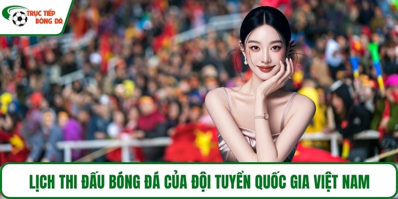 Lịch thi đấu bóng đá của Đội tuyển Quốc Gia Việt Nam