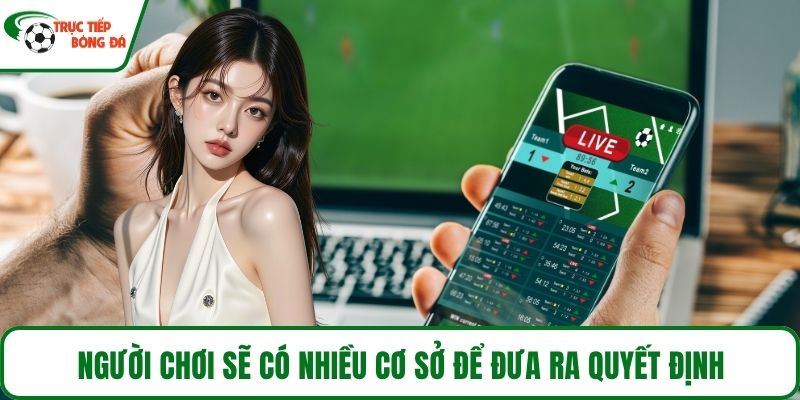 Người chơi sẽ có nhiều cơ sở để đưa ra quyết định