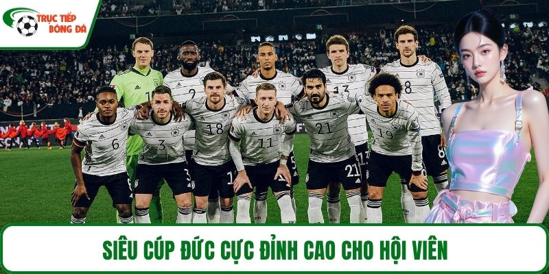 Siêu cúp Đức cực đỉnh cao cho hội viên