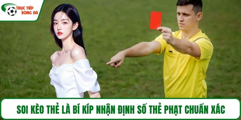Soi kèo thẻ là bí kíp nhận định số thẻ phạt chuẩn xác