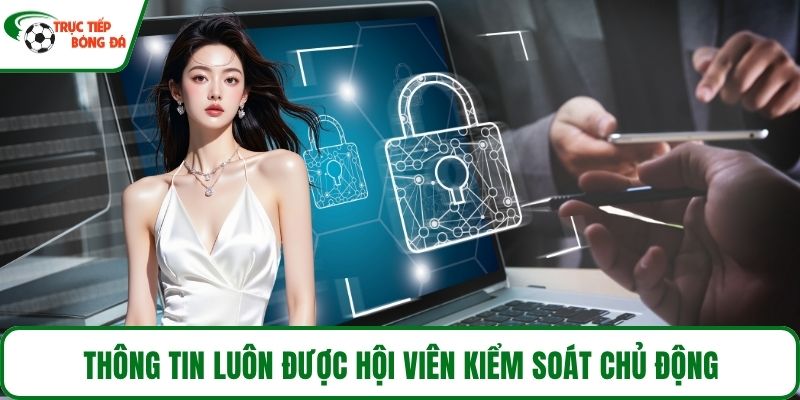 Thông tin luôn được hội viên kiểm soát chủ động