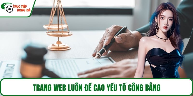 Trang web luôn đề cao yếu tố công bằng